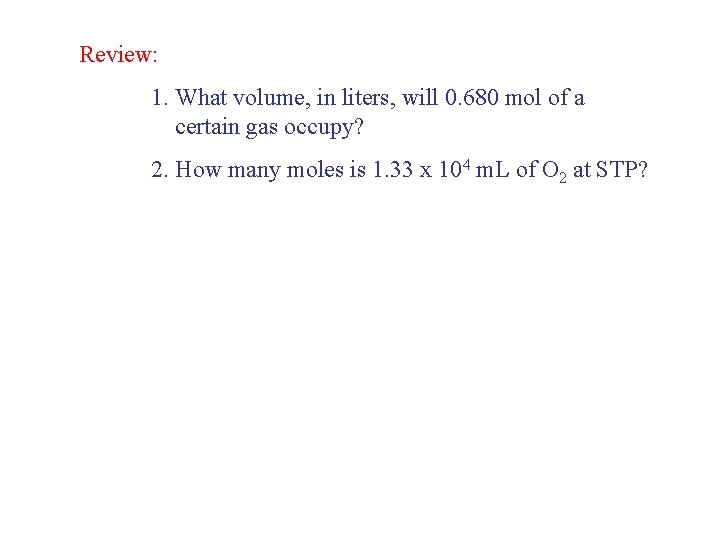 Review: 1. What volume, in liters, will 0. 680 mol of a certain gas Review: 1. What volume, in liters, will 0. 680 mol of a certain gas