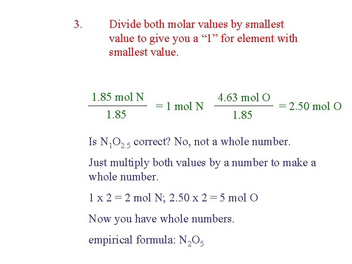 3. Divide both molar values by smallest value to give you a “ 1” 3. Divide both molar values by smallest value to give you a “ 1”