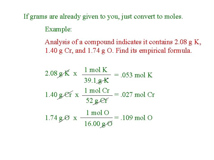 If grams are already given to you, just convert to moles. Example: Analysis of If grams are already given to you, just convert to moles. Example: Analysis of
