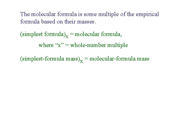 The molecular formula is some multiple of the empirical formula based on their masses. The molecular formula is some multiple of the empirical formula based on their masses.
