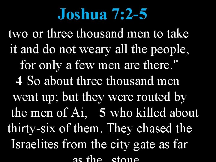 Joshua 7: 2 -5 two or three thousand men to take it and do