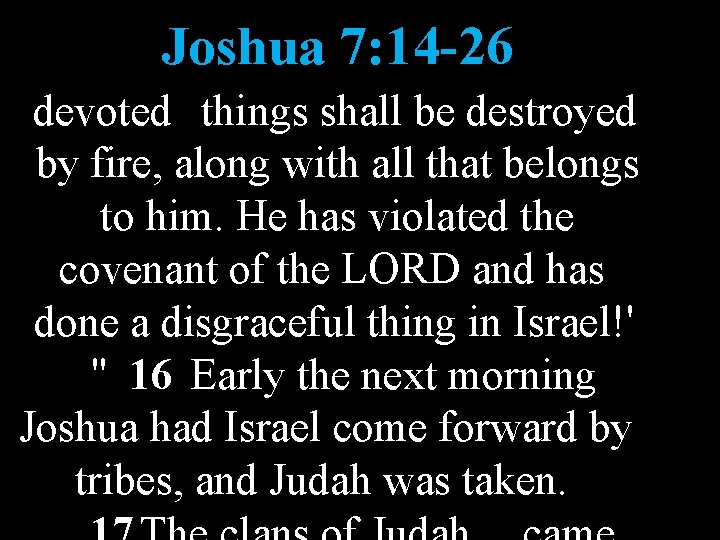 Joshua 7: 14 -26 devoted things shall be destroyed by fire, along with all