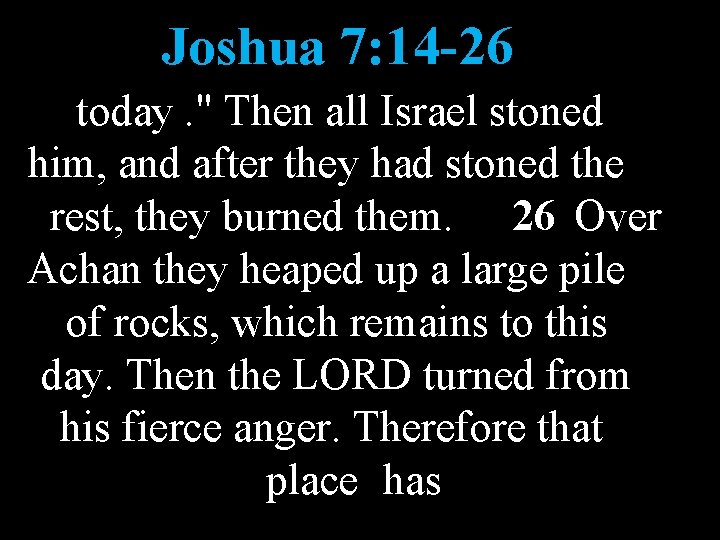 Joshua 7: 14 -26 today. " Then all Israel stoned him, and after they