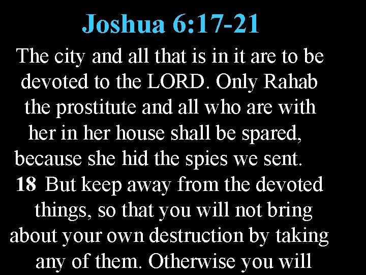 Joshua 6: 17 -21 The city and all that is in it are to