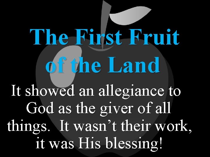 The First Fruit of the Land It showed an allegiance to God as the