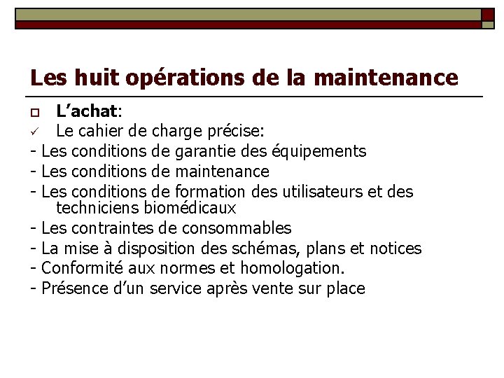 Les huit opérations de la maintenance L’achat: ü Le cahier de charge précise: -