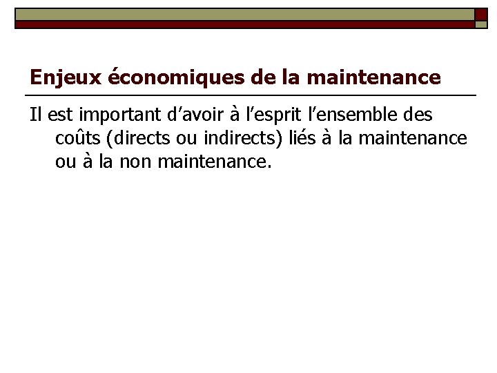 Enjeux économiques de la maintenance Il est important d’avoir à l’esprit l’ensemble des coûts