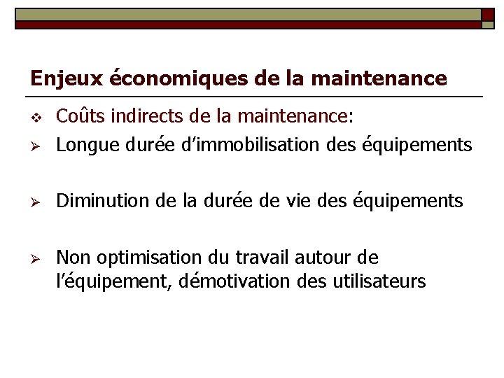 Enjeux économiques de la maintenance Ø Coûts indirects de la maintenance: Longue durée d’immobilisation