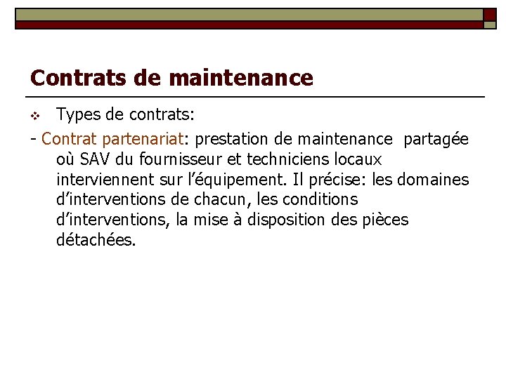 Contrats de maintenance Types de contrats: - Contrat partenariat: prestation de maintenance partagée où