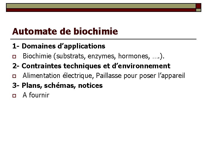Automate de biochimie 1 - Domaines d’applications o Biochimie (substrats, enzymes, hormones, …. ).