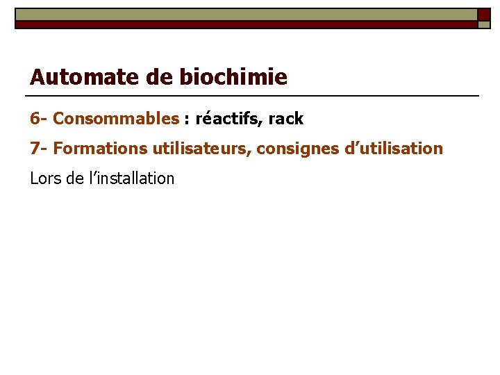 Automate de biochimie 6 - Consommables : réactifs, rack 7 - Formations utilisateurs, consignes