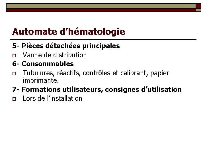 Automate d’hématologie 5 - Pièces détachées principales o Vanne de distribution 6 - Consommables