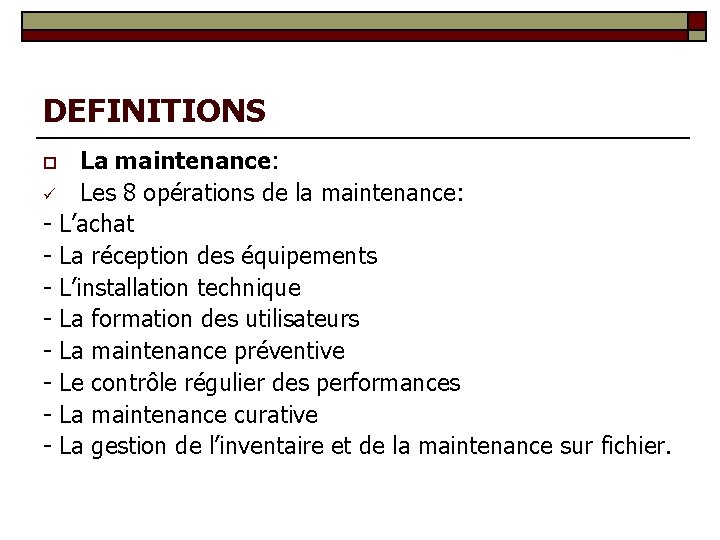 DEFINITIONS La maintenance: ü Les 8 opérations de la maintenance: - L’achat - La