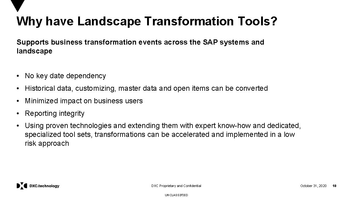 Why have Landscape Transformation Tools? Supports business transformation events across the SAP systems and