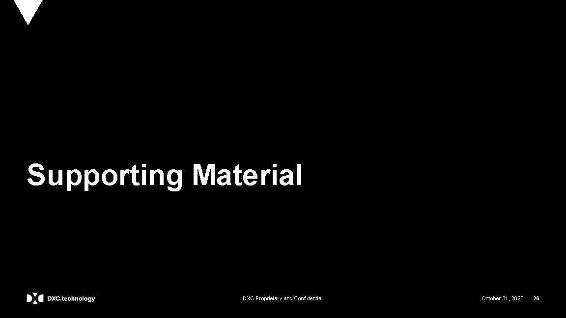 Supporting Material DXC Proprietary and Confidential October 31, 2020 26 