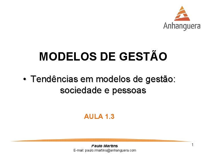 MODELOS DE GESTÃO • Tendências em modelos de gestão: sociedade e pessoas AULA 1.