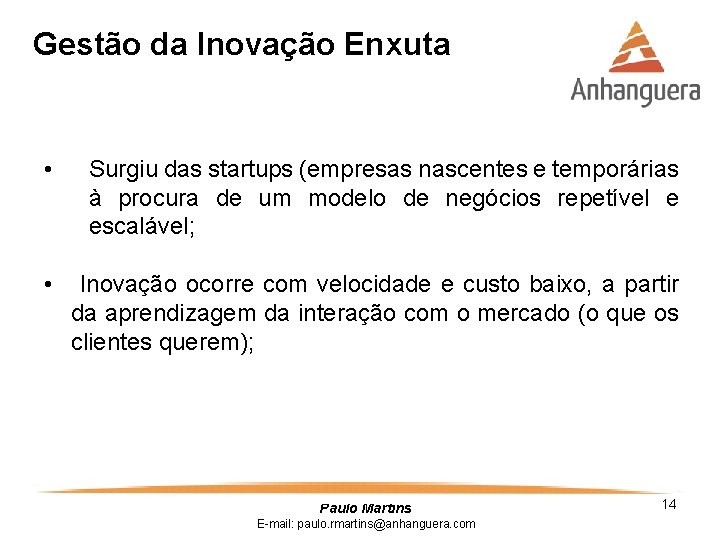 Gestão da Inovação Enxuta • Surgiu das startups (empresas nascentes e temporárias à procura