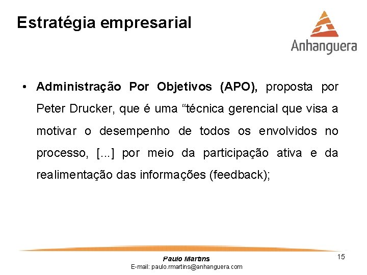 Estratégia empresarial • Administração Por Objetivos (APO), proposta por Peter Drucker, que é uma