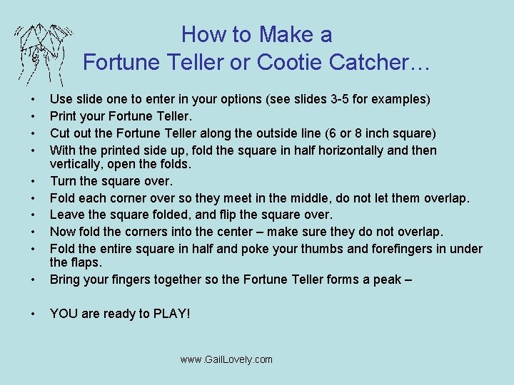 How to Make a Fortune Teller or Cootie Catcher… • • • Use slide