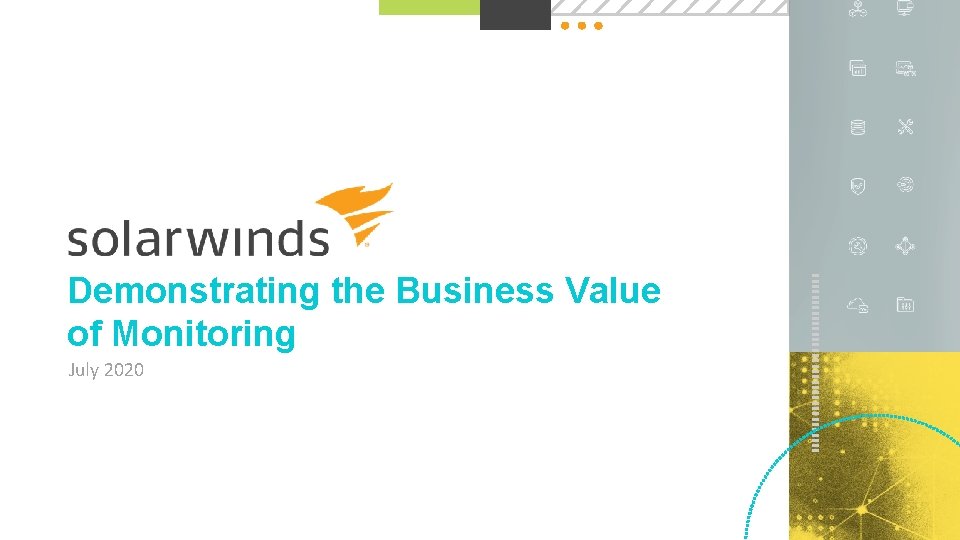 Demonstrating the Business Value of Monitoring July 2020 @solarwinds 