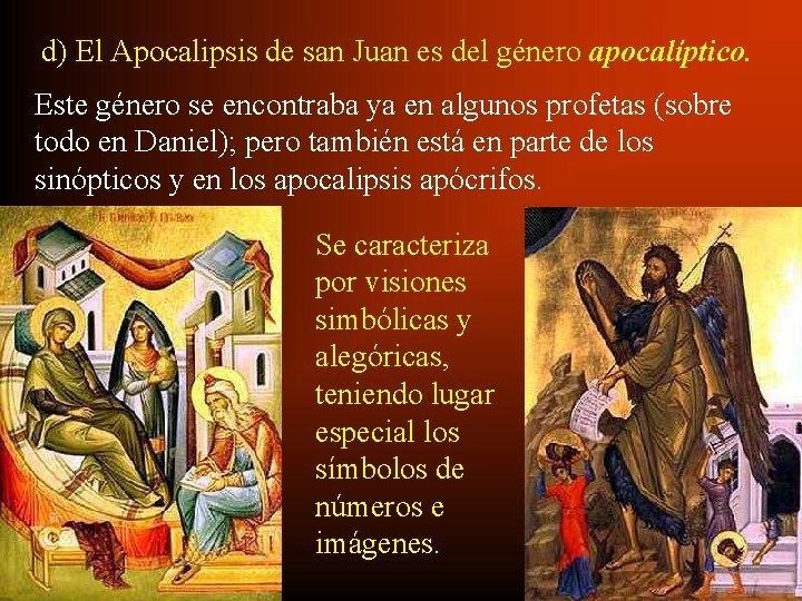 d) El Apocalipsis de san Juan es del género apocalíptico. Este género se encontraba