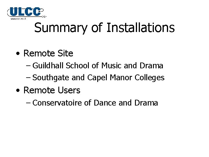 Summary of Installations • Remote Site – Guildhall School of Music and Drama – Summary of Installations • Remote Site – Guildhall School of Music and Drama –