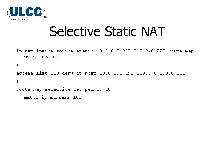 Selective Static NAT ip nat inside source static 10. 0. 0. 5 212. 219. Selective Static NAT ip nat inside source static 10. 0. 0. 5 212. 219.