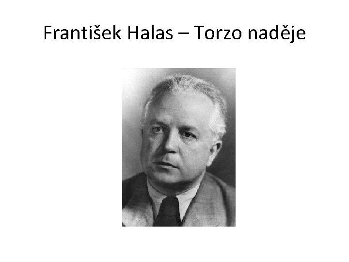 František Halas – Torzo naděje František Halas – Torzo naděje
