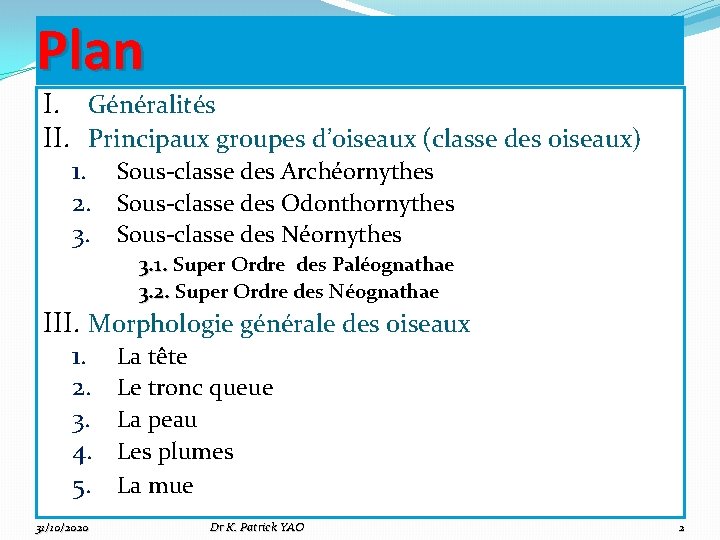 Plan I. Généralités II. Principaux groupes d’oiseaux (classe des oiseaux) 1. Sous-classe des Archéornythes