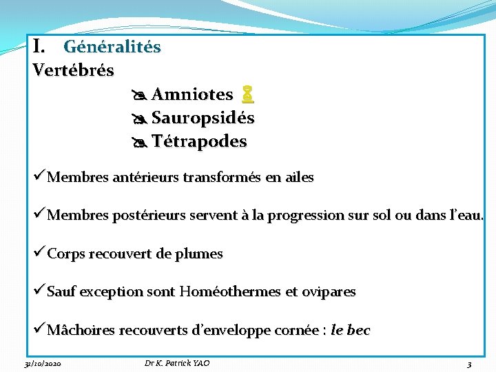 I. Généralités Vertébrés Amniotes Sauropsidés Tétrapodes ü Membres antérieurs transformés en ailes ü Membres