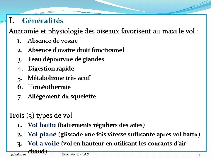 I. Généralités Anatomie et physiologie des oiseaux favorisent au maxi le vol : 1.