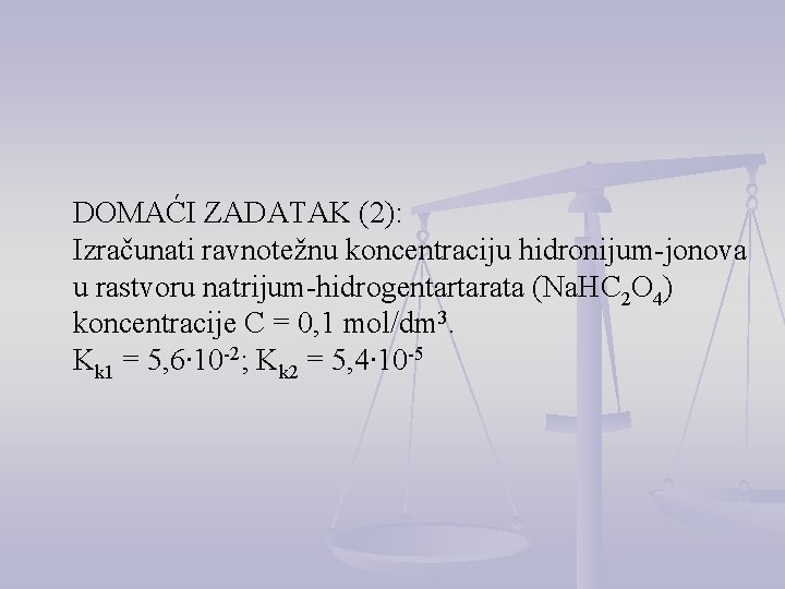 DOMAĆI ZADATAK (2): Izračunati ravnotežnu koncentraciju hidronijum-jonova u rastvoru natrijum-hidrogentartarata (Na. HC 2 O