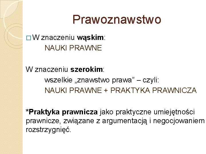 Prawoznawstwo �W znaczeniu wąskim: NAUKI PRAWNE W znaczeniu szerokim: wszelkie „znawstwo prawa” – czyli: