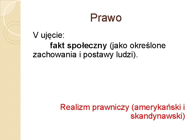 Prawo V ujęcie: fakt społeczny (jako określone zachowania i postawy ludzi). Realizm prawniczy (amerykański