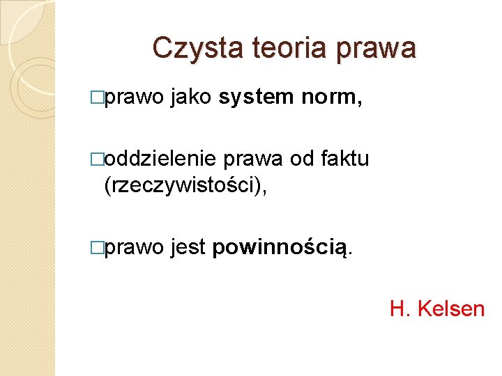 Czysta teoria prawa �prawo jako system norm, �oddzielenie prawa od faktu (rzeczywistości), �prawo jest