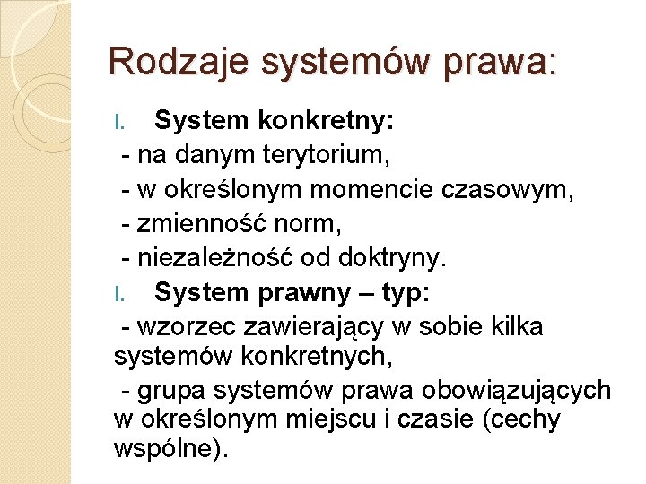 Rodzaje systemów prawa: System konkretny: - na danym terytorium, - w określonym momencie czasowym,