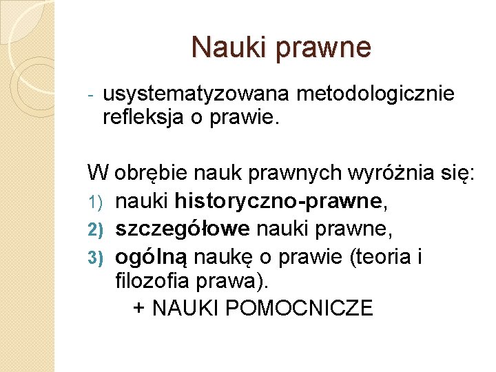 Nauki prawne - usystematyzowana metodologicznie refleksja o prawie. W obrębie nauk prawnych wyróżnia się: