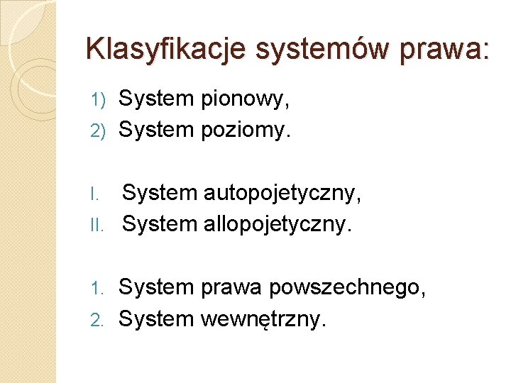 Klasyfikacje systemów prawa: System pionowy, 2) System poziomy. 1) System autopojetyczny, II. System allopojetyczny.