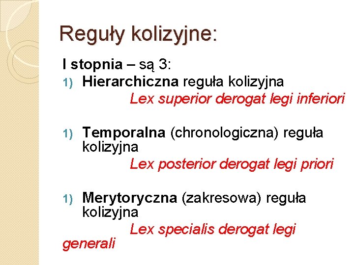 Reguły kolizyjne: I stopnia – są 3: 1) Hierarchiczna reguła kolizyjna Lex superior derogat