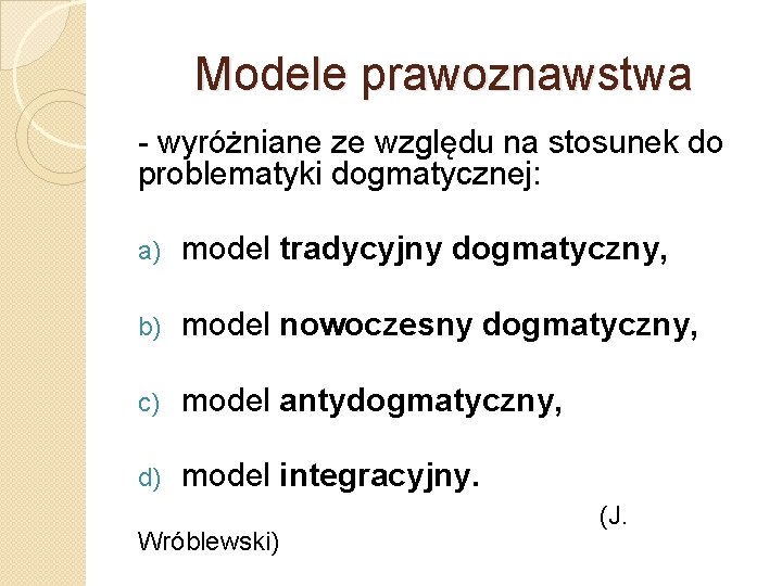 Modele prawoznawstwa - wyróżniane ze względu na stosunek do problematyki dogmatycznej: a) model tradycyjny