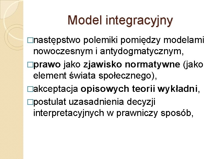 Model integracyjny �następstwo polemiki pomiędzy modelami nowoczesnym i antydogmatycznym, �prawo jako zjawisko normatywne (jako
