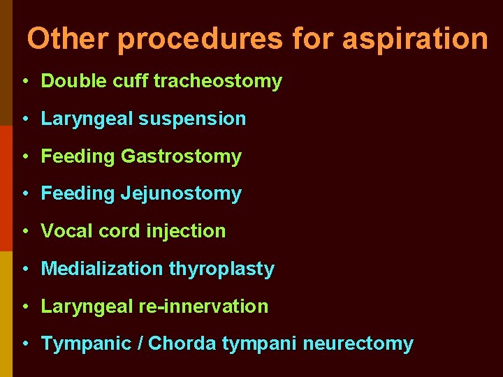 Other procedures for aspiration • Double cuff tracheostomy • Laryngeal suspension • Feeding Gastrostomy