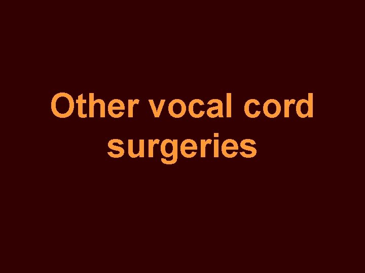 Other vocal cord surgeries 