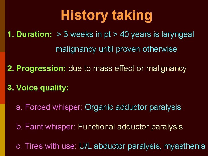History taking 1. Duration: > 3 weeks in pt > 40 years is laryngeal