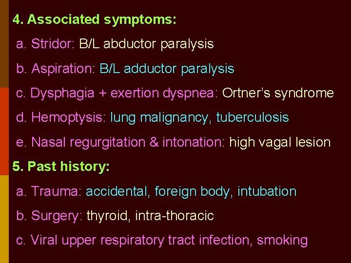 4. Associated symptoms: a. Stridor: B/L abductor paralysis b. Aspiration: B/L adductor paralysis c.