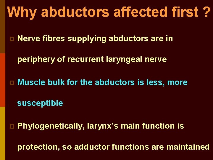 Why abductors affected first ? p Nerve fibres supplying abductors are in periphery of