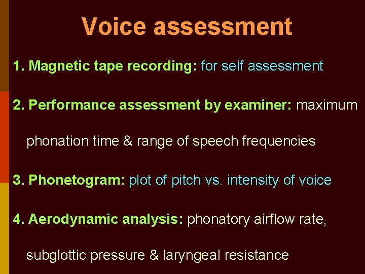 Voice assessment 1. Magnetic tape recording: for self assessment 2. Performance assessment by examiner: