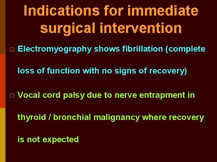 Indications for immediate surgical intervention p Electromyography shows fibrillation (complete loss of function with