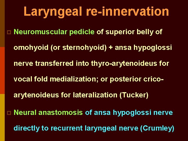 Laryngeal re-innervation p Neuromuscular pedicle of superior belly of omohyoid (or sternohyoid) + ansa