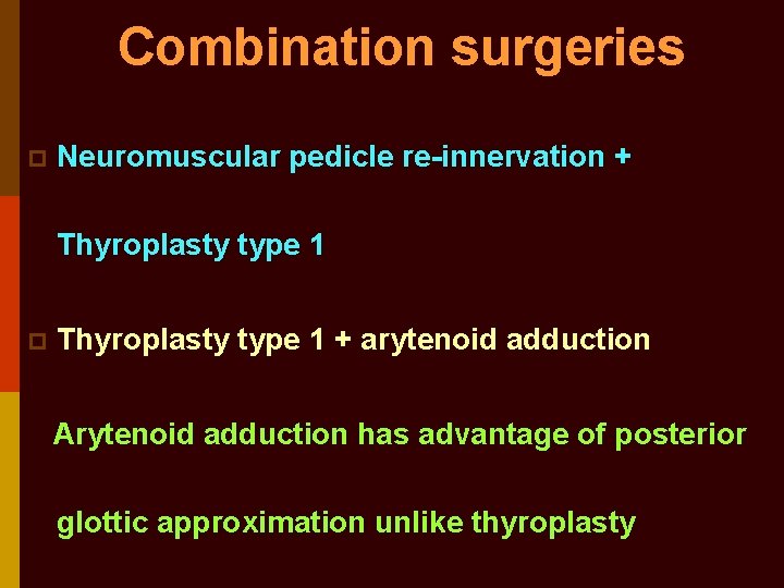Combination surgeries p Neuromuscular pedicle re-innervation + Thyroplasty type 1 p Thyroplasty type 1